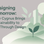 Designing Tomorrow: How Cygnus Brings Sustainability to Life Through Design