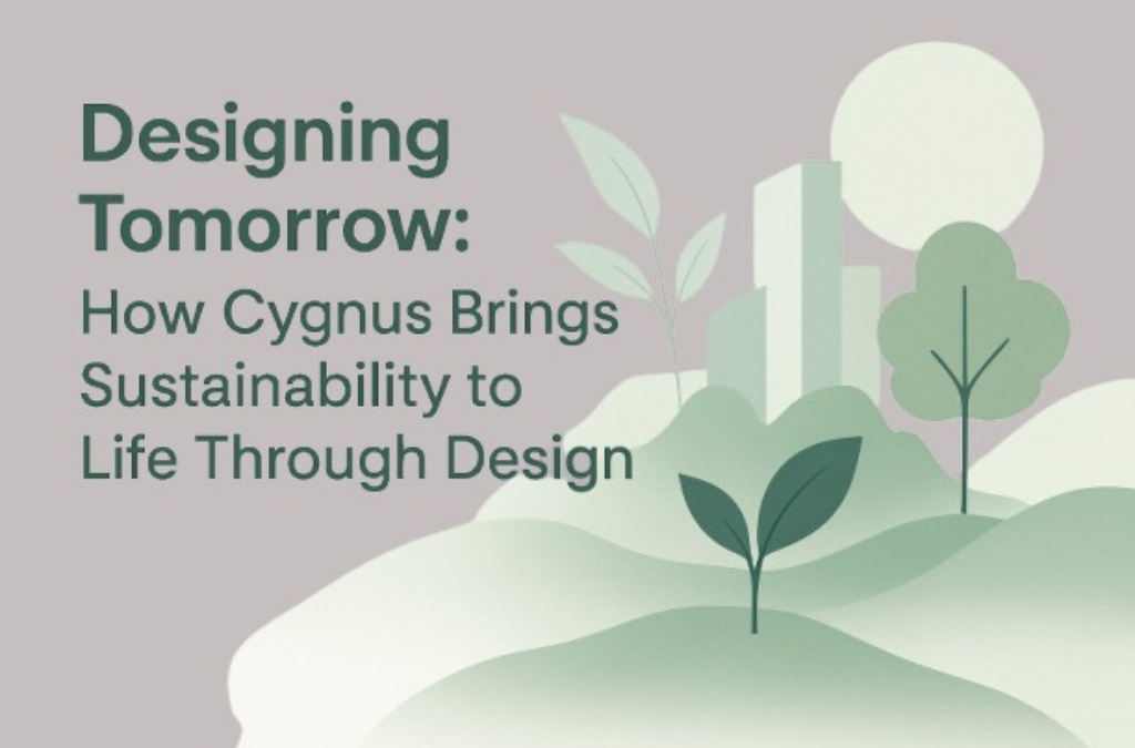 Designing Tomorrow: How Cygnus Brings Sustainability to Life Through Design