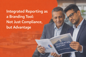 Integrated Reporting as a Branding Tool: Not Just Compliance, but Advantage