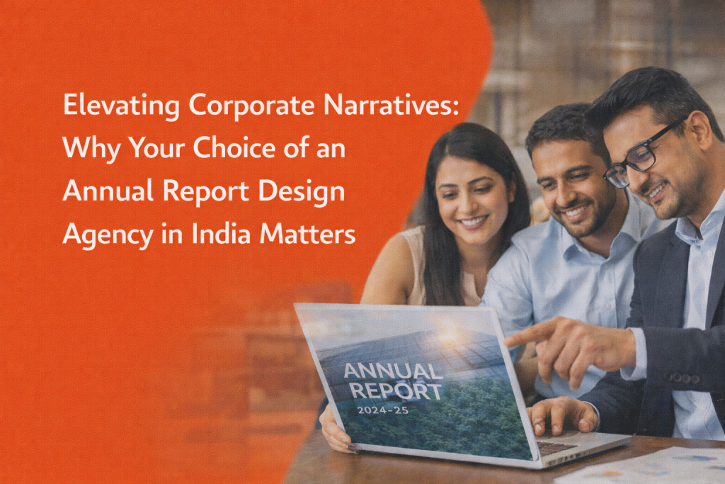 Elevating Corporate Narratives: Why Your Choice of an Annual Report Design Agency in India Matters